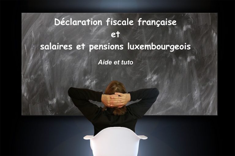 Comment déclarer votre salaire ou votre pension luxembourgeois sur